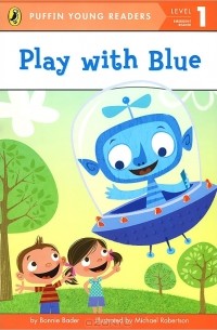 Бонни Бадер - Play With Blue: Level 1: Emergent Reader