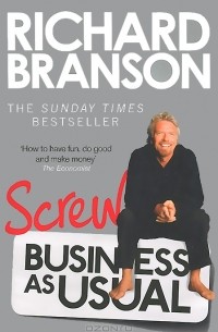 Ричард Брэнсон - Screw Business as Usual