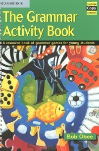 Боб Оби - The Grammar Activity Book: A Resource Book of Grammar Games for Young Students