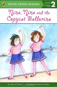 Джейн О'Коннор - Nina, Nina and the Copycat Ballerina: Level 2: Progressing Reader