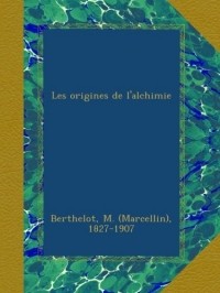 Berthelot M. - Les origines de l'alchimie