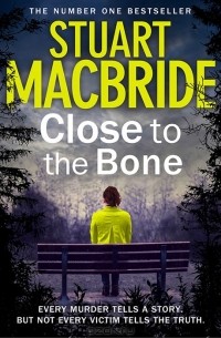 Stuart MacBride - Close to the Bone