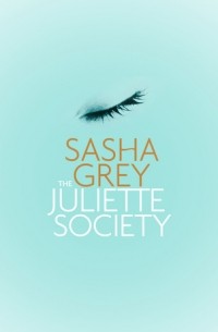 Sasha Grey - The Juliette Society