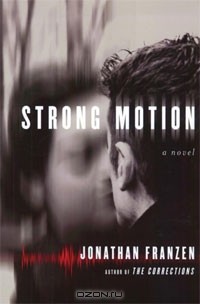Jonathan Franzen - Strong Motion