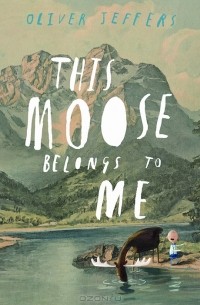 Оливер Джефферс - This Moose Belong to Me