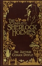 Sir Arthur Conan Doyle - The Complete Sherlock Holmes