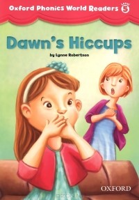 Lynne Robertson - Oxford Phonics World Readers: Level 5: Dawn's Hiccups
