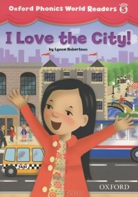 Lynne Robertson - Oxford Phonics World Readers: Level 5: I Love the City!
