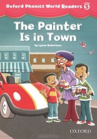 Lynne Robertson - Oxford Phonics World Readers: Level 5: The Painter Is in the Town