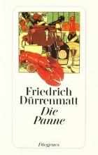 Friedrich Dürrenmatt - Die Panne: Eine noch mögliche Geschichte