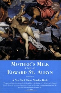 Edward St Aubyn - Mother's Milk