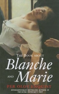 Per Olov Enquist - The Book About Blanche and Marie