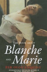 Per Olov Enquist - The Book About Blanche and Marie