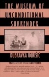 Dubravka Ugrešić - Museum of Unconditional Surrender