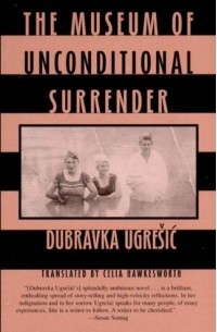 Dubravka Ugrešić - Museum of Unconditional Surrender