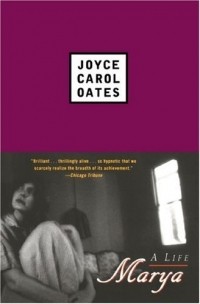 Joyce Carol Oates - Marya: A Life