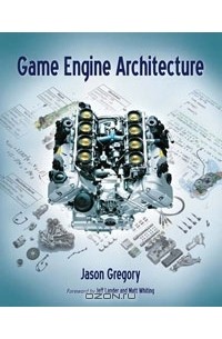 Jason Gregory - Game Engine Architecture