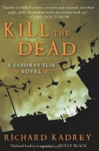 Richard Kadrey - Kill the Dead