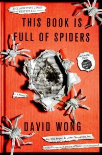 David Wong - This Book Is Full of Spiders: Seriously, Dude, Don't Touch It