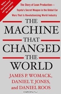  - The Machine That Changed the World: The Story of Lean Production - Toyota's Secret Weapon in the Global Car Wars That Is Now Revolutionizing World Industry
