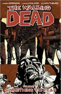 Роберт Киркман, Чарли Адлард, Клифф Ратбёрн - The Walking Dead, Vol. 17: Something to Fear
