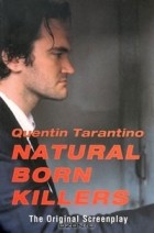 Квентин Тарантино - Natural Born Killers: The Original Screenplay