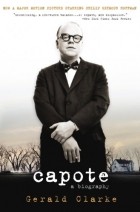 Gerald Clarke - Capote: A Biography