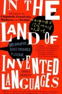 Arika Okrent - In the Land of Invented Languages