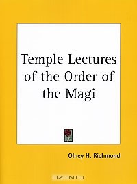 Олни Х. Ричмонд - Temple Lectures of the Order of the Magi