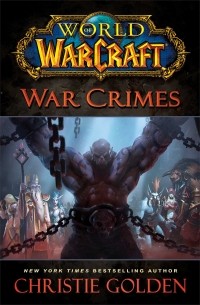 Кристи Голден - World of Warcraft: War Crimes