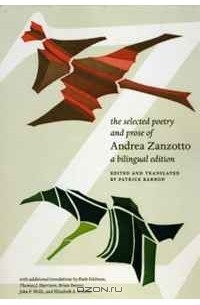 Andrea Zanzotto - The Selected Poetry and Prose of Andrea Zanzotto: A Bilingual Edition