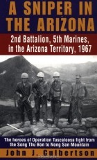 John Culbertson - A Sniper in the Arizona: 2nd Battalion, 5th Marines in the Arizona Territory, 1967