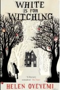 Helen Oyeyemi - White is for Witching