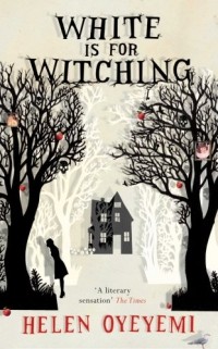 Helen Oyeyemi - White is for Witching