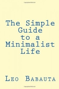 Leo Babauta - The Simple Guide to a Minimalist Life