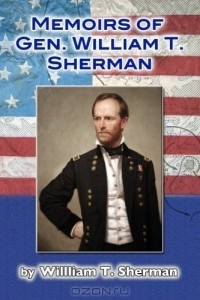 Уильям Текумсе Шерман - The Memoirs  of Gen. W. T. Sherman