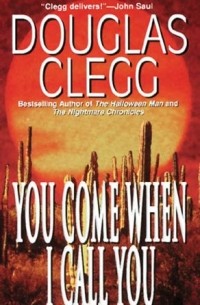 Douglas Clegg - You Come When I Call You