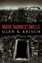 Glen R Krisch - Where Darkness Dwells