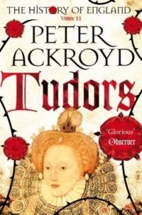 Peter Ackroyd - Tudors: A History of England Volume II