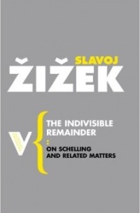 Slavoj Zizek - The Indivisible Remainder: On Schelling and Related Matters