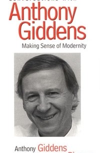 Энтони Гидденс - Conversations with Anthony Giddens: Making Sense of Modernity