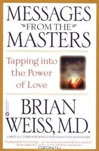 Brian L. Weiss - Messages from the Masters: Tapping into the Power of Love