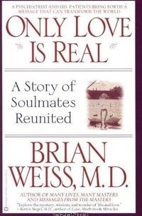 Brian L. Weiss - Only Love Is Real: A Story of Soulmates Reunited