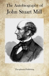 John Stuart Mill - The Autobiography of John Stuart Mill