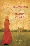 Simone St. James - The Haunting of Maddy Clare