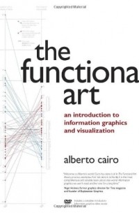 Alberto Cairo - The Functional Art: An Introduction to Information Graphics and Visualization