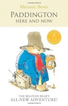 Michael Bond - Paddington Here and Now (сборник)