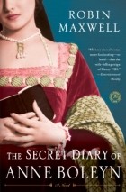 Robin Maxwell - The Secret Diary of Anne Boleyn: A Novel