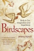 Джереми Майнотт - Birdscapes: Birds in Our Imagination and Experience