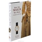 Genevieve Cummins - How the Watch was Worn: A Fashion for 500 Years